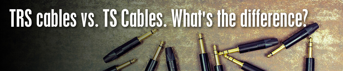 TRS cables vs. TS Cables. What's the difference?